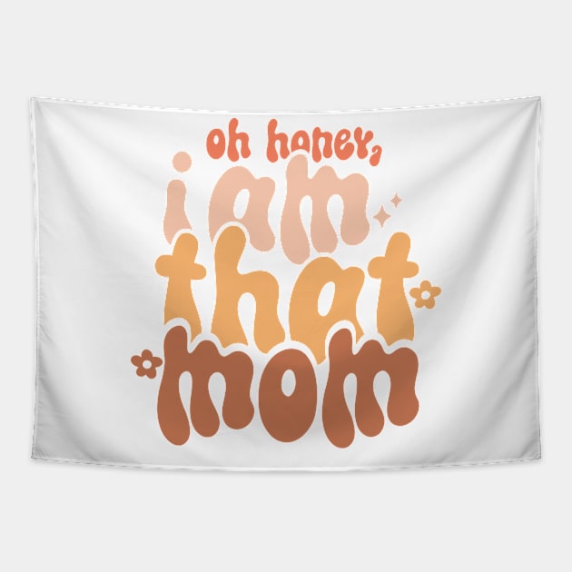 Oh honey, I am that mom Tapestry by skstring