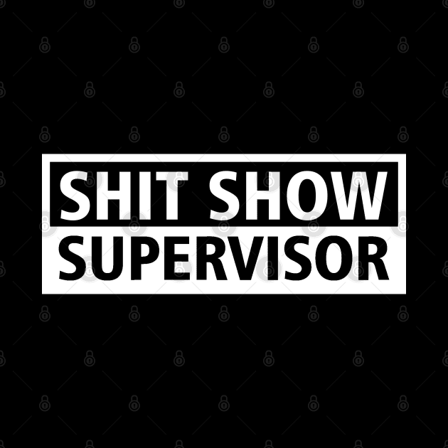 Shit Show Supervisor by Firts King