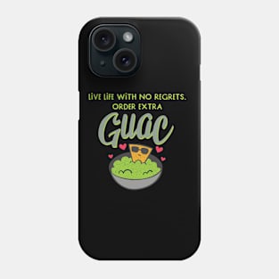 Live Life With No Regrets Order Extra Guac Phone Case