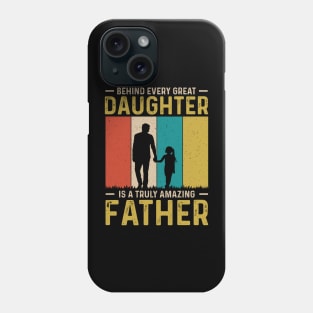 Behind every great daughter is a truly amazing father Phone Case