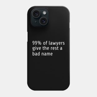 99% of all lawyers give the rest a bad name Phone Case