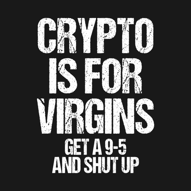 Crypto is for Virgins by patrickadkins