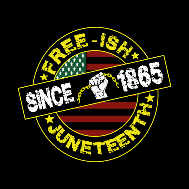 free-ish since 1865-juneteenth gift by DODG99