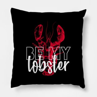 BE MY LOBSTER Pillow