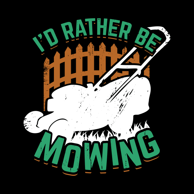 I'd Rather Be Mowing Lawn Mower Gardener Gift by Dolde08