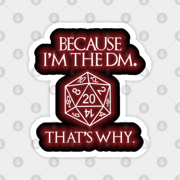 Because Im The DM Thats Why Dungeon Master Magnet by joeysartworld