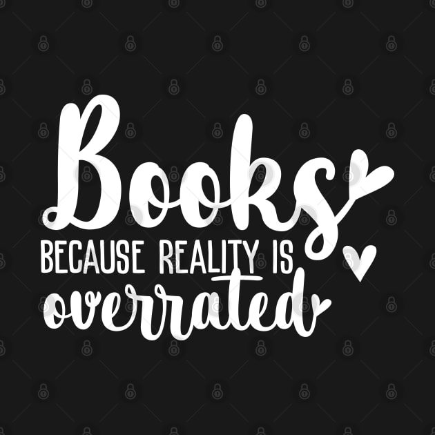 Books because reality is overrated by All About Nerds