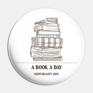 A Book A Day Keeps Reality Away Pin