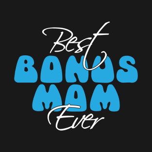 Best BonusMom Ever | Mother's Day Gift Ideas T-Shirt