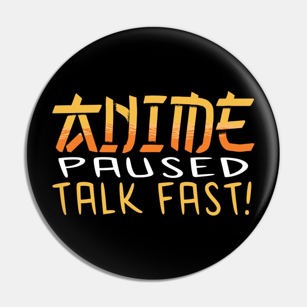 Anime Paused Talk Fast Pin by JayD World