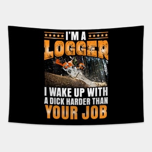I'm a Logger I wake up with a dick Tapestry