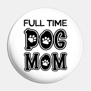 Full Time Dog Mom Pin