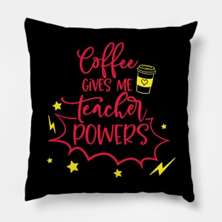 coffee gives me teacher powers Pillow