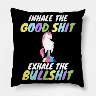 Inhale the Good Shit Exhale the Bullshit Pillow