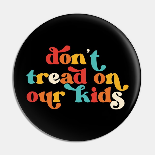 Don't Tread On Our Kids Retro Pin by Jack A. Bennett