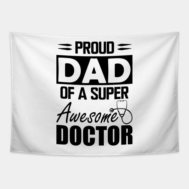 Dad's Doctor - Proud dad of a super awesome doctor Tapestry by KC Happy Shop