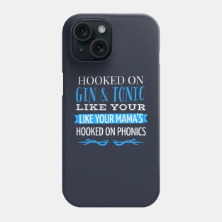 DRINKING / HOOKED ON GIN AND TONIC LIKE YOUR MAMAS HOOKED ON PHONICS Phone Case