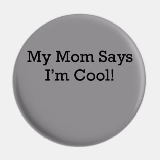 My Mom Says I'm Cool! Pin