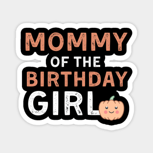 Mommy of the Birthday Girl Halloween Pumpkin gift for Mom Magnet