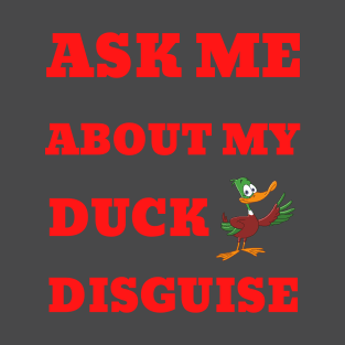 Ask Me About My Duck Disguise T-Shirt