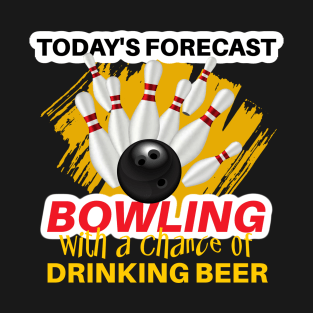Today's Forecast ~ Bowling With a Chance of Drinking Beer T-Shirt