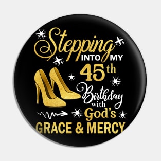 Stepping Into My 45th Birthday With God's Grace & Mercy Bday Pin