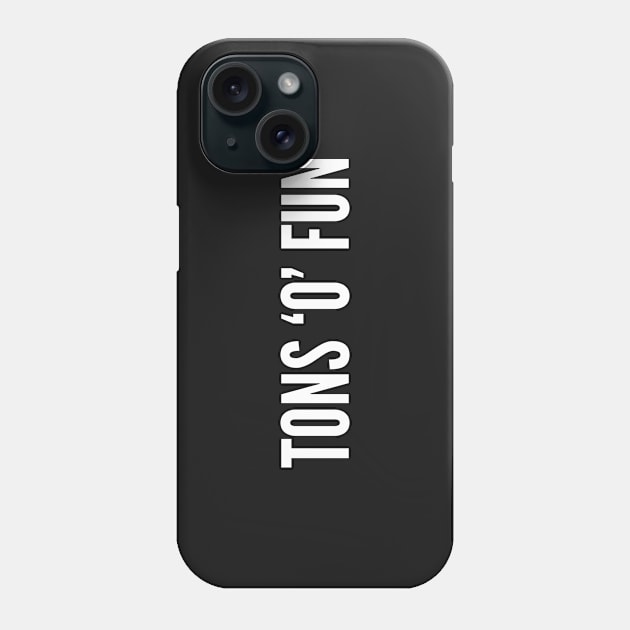 Funny - Tons 'O' Fun - Funny Joke Statement Humor Slogan Quotes Saying Awesome Cute Phone Case by sillyslogans