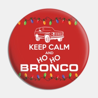 1980-1986 Keep Calm Ho Ho Bronco, white print Pin