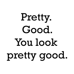 Pretty. Good. You look pretty good. - Stranger things T-Shirt