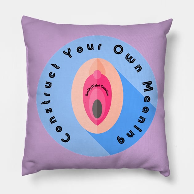 Create Your Own Meaning - Button Pillow by ReallyWeirdQuestionPodcast