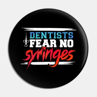 Funny Dentists Fear No Syringes Gift Idea Pin