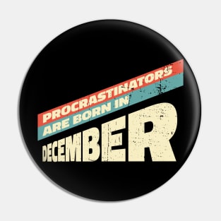 Procrastinators are born in December Pin