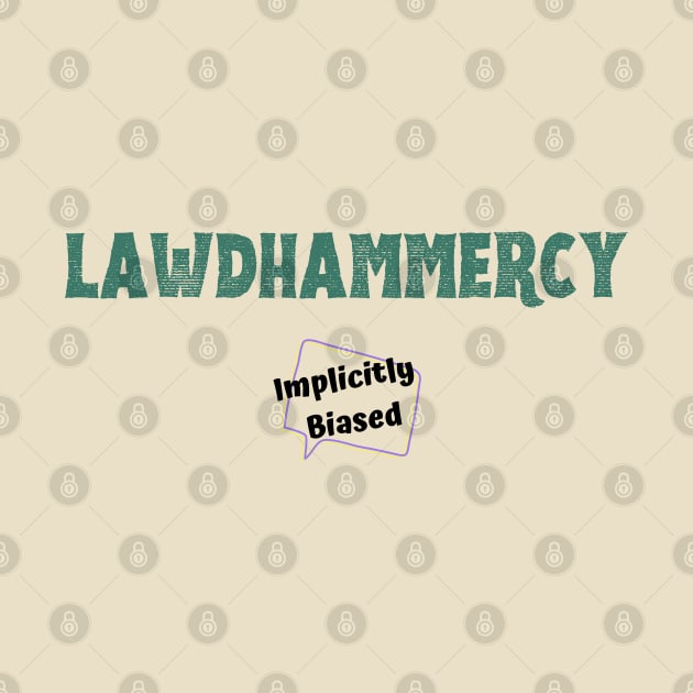 Lawdhammercy by Implicitly Biased