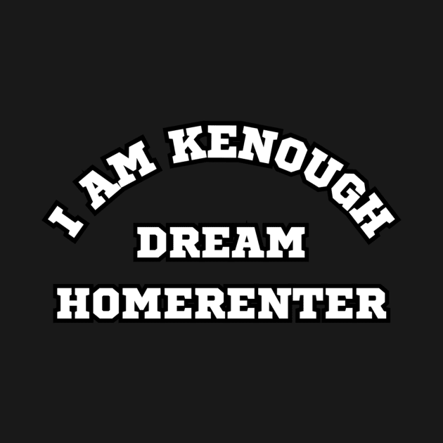 I am Kenough Dream Home Renter by AtlanticFossils