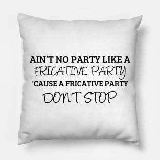 A Fricative Party Don't Stop | Linguistics Pillow