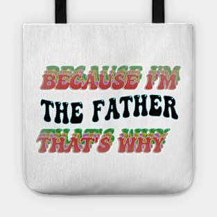 BECAUSE I'M THE FATHER : THATS WHY Tote