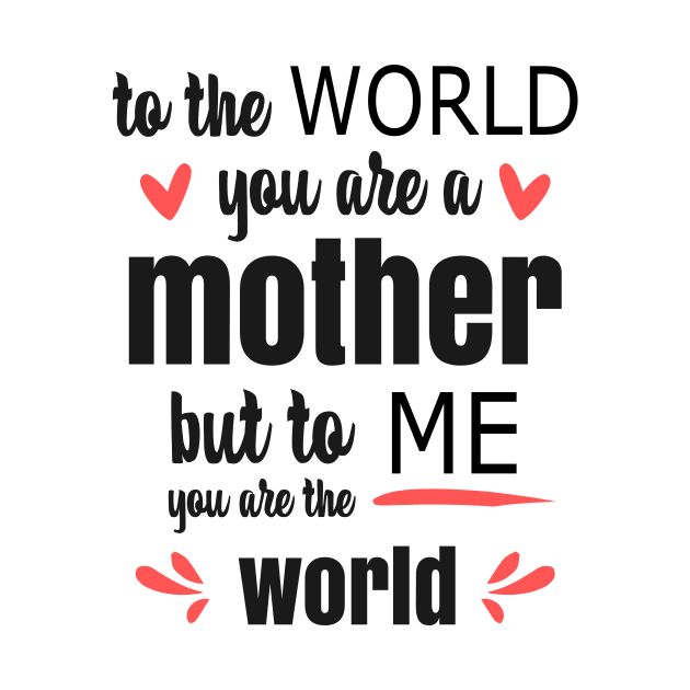 Mom You Are The World To Me - gift for mom by Love2Dance