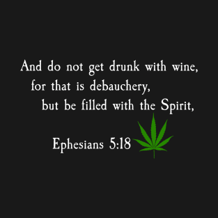 Ephesians 5:18 (Weed) T-Shirt