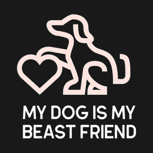 My Dog Is My Beast Friend Dog T-Shirt