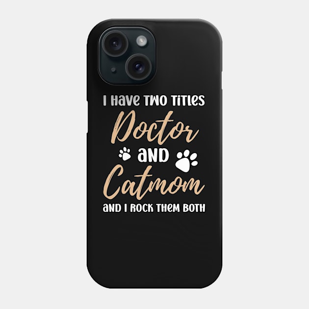 I Have Two Titles Doctor and Catmom and I Rock Them Both Phone Case by Raventeez