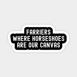 Farriers Where Horseshoes Are Our Canvas Magnet