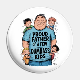 Proud father of a few dumbass kids Pin