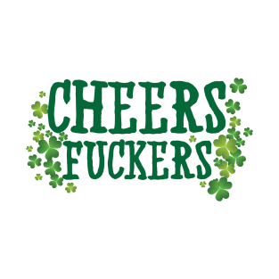 Cheers Fuckers T-Shirt