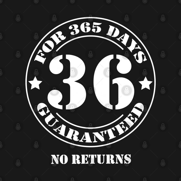 Birthday 36 for 365 Days Guaranteed by fumanigdesign