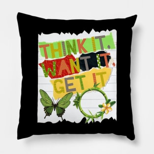 Think it, Want it, Get it - Motivational Quotes Pillow