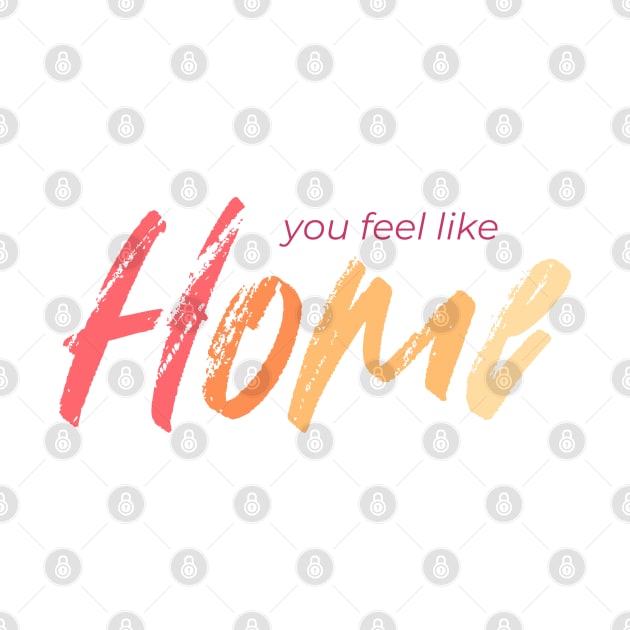 You Feel Like Home by Aanmah Shop