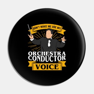 Don't Make Me Use My Orchestra Conductor Voice Pin