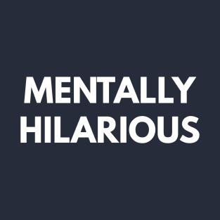 Mentally Hilarious T-Shirt