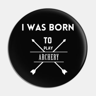 I was born to play archery Pin