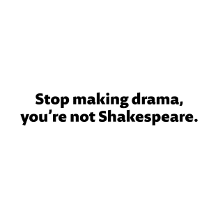 Stop making drama - black text T-Shirt